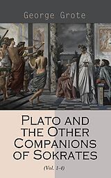 E-Book (epub) Plato and the Other Companions of Sokrates (Vol. 1-4) von George Grote