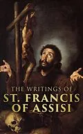 E-Book (epub) The Writings of Saint Francis of Assisi von St. Francis of Assisi