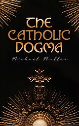 eBook (epub) The Catholic Dogma de Michael Muller