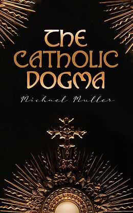 eBook (epub) The Catholic Dogma de Michael Muller