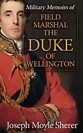 E-Book (epub) Military Memoirs of Field Marshal the Duke of Wellington von Joseph Moyle Sherer