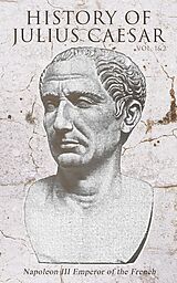 E-Book (epub) History of Julius Caesar (Vol. 1&amp;2) von Napoleon III Emperor of the French