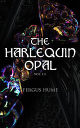 E-Book (epub) The Harlequin Opal (Vol. 1-3) von Fergus Hume