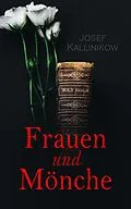 E-Book (epub) Frauen und Mönche von Josef Kallinikow