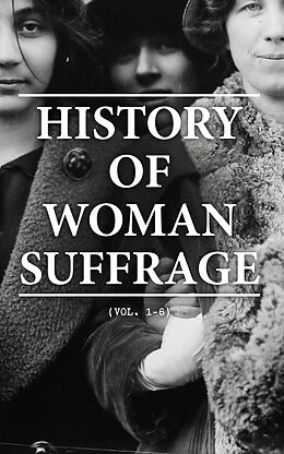 eBook (epub) History of Woman Suffrage (Vol. 1-6) de Various