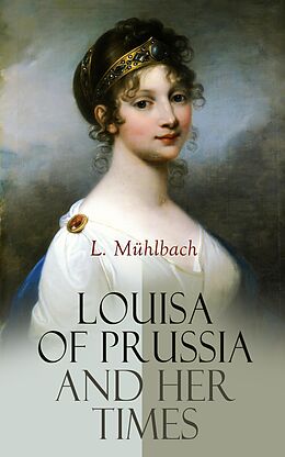 eBook (epub) Louisa of Prussia and Her Times de L. Mühlbach