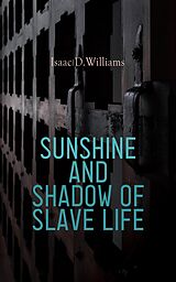 eBook (epub) Sunshine and Shadow of Slave Life de Isaac D.Williams