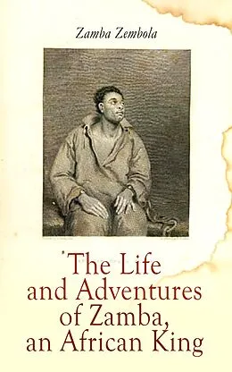 E-Book (epub) The Life and Adventures of Zamba, an African King von Zamba Zembola