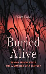 eBook (epub) Buried Alive: Behind Prison Walls For a Quarter of a Century de William Walker