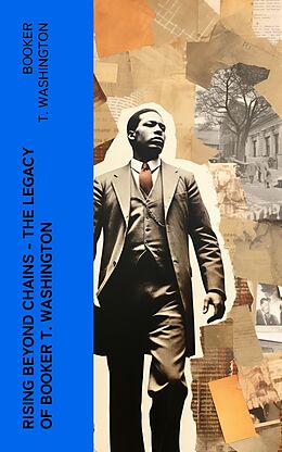 E-Book (epub) Rising Beyond Chains - The Legacy of Booker T. Washington von Booker T. Washington