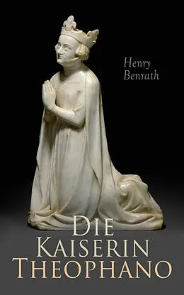 E-Book (epub) Die Kaiserin Theophano von Henry Benrath