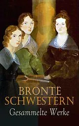 E-Book (epub) Brontë Schwestern - Gesammelte Werke von Emily Brontë, Charlotte Brontë, Anne Brontë