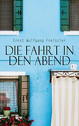 E-Book (epub) Die Fahrt in den Abend von Ernst Wolfgang Freissler