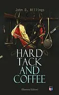 E-Book (epub) Hard Tack and Coffee (Illustrated Edition) von John D. Billings