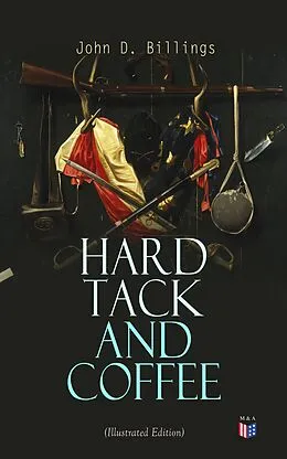 E-Book (epub) Hard Tack and Coffee (Illustrated Edition) von John D. Billings