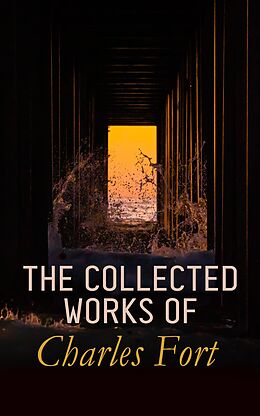 eBook (epub) The Collected Works of Charles Fort de Charles Fort