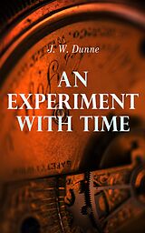 eBook (epub) An Experiment with Time de J. W. Dunne