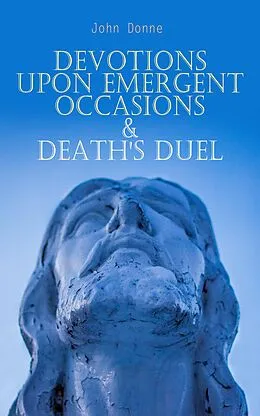 E-Book (epub) Devotions Upon Emergent Occasions &amp; Death's Duel von John Donne