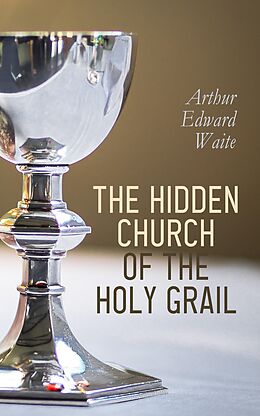 eBook (epub) The Hidden Church of the Holy Graal de Arthur Edward Waite