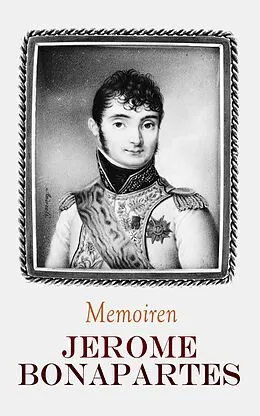 E-Book (epub) Memoiren Jerome Bonapartes von Jerome Bonaparte