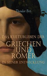 E-Book (epub) Das Kulturleben der Griechen und Römer in seiner Entwicklung von Theodor Birt