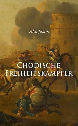 E-Book (epub) Chodische Freiheitskämpfer von Alois Jirásek