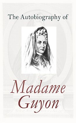 eBook (epub) The Autobiography of Madame Guyon de Madame Guyon