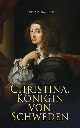 E-Book (epub) Christina, Königin von Schweden von Franz Schauerte