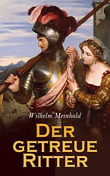 E-Book (epub) Der getreue Ritter von Wilhelm Meinhold