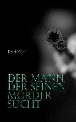 E-Book (epub) Der Mann, der seinen Mörder sucht von Ernst Klein