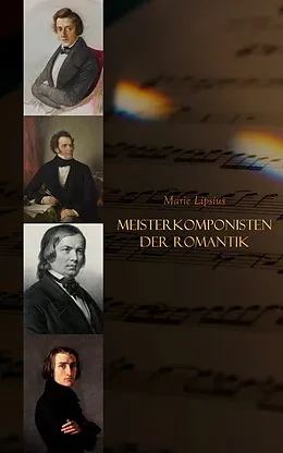 E-Book (epub) Meisterkomponisten der Romantik von Marie Lipsius