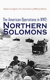 E-Book (epub) The American Operations in WW2: Northern Solomons von Stephen J. Lofgren, U.S. Army Center of Military History