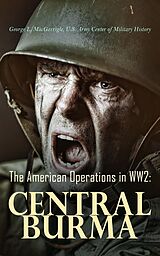 E-Book (epub) The American Operations in WW2: Central Burma von eorge L. MacGarrigle, U.S. Army Center of Military History