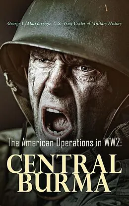E-Book (epub) The American Operations in WW2: Central Burma von eorge L. MacGarrigle, U.S. Army Center of Military History