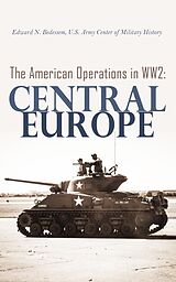 E-Book (epub) The American Operations in WW2: Central Europe von Edward N. Bedessem, U.S. Army Center of Military History