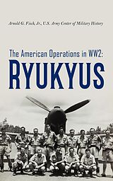 E-Book (epub) The American Operations in WW2: Ryukyus von Arnold G. Fisch, U.S. Army Center of Military History