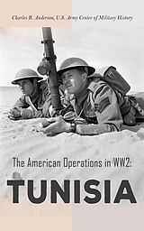 E-Book (epub) The American Operations in WW2: Tunisia von Charles R. Anderson, U.S. Army Center of Military History