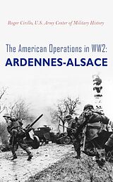 eBook (epub) The American Operations in WW2: Ardennes-Alsace de Roger Cirillo, U.S. Army Center of Military History