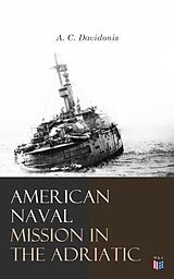 eBook (epub) American Naval Mission in the Adriatic de A. C. Davidonis