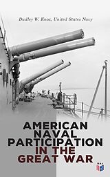 eBook (epub) American Naval Participation in the Great War de Dudley W. Knox, United States Navy