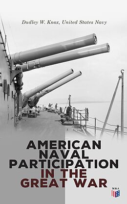 E-Book (epub) American Naval Participation in the Great War von Dudley W. Knox, United States Navy