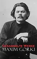E-Book (epub) Gesammelte Werke von Maxim Gorki, Alexander v. Huhn