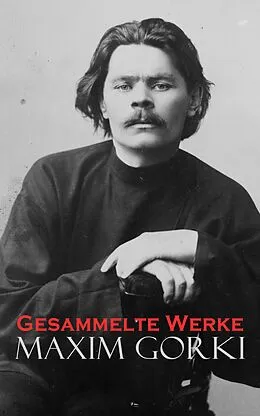 E-Book (epub) Gesammelte Werke von Maxim Gorki, Alexander v. Huhn