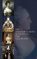 E-Book (epub) Die einflussreichsten Königinnen der Geschichte von Stefan Zweig, Gertrude Aretz, Franz Schauerte