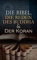 E-Book (epub) Die Bibel, Die Reden des Buddha &amp; Der Koran von Diverse Autoren