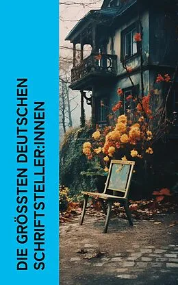 E-Book (epub) Die größten deutschen Schriftsteller:innen von Stefan Zweig, Eduard Grisebach, Thekla Schneider
