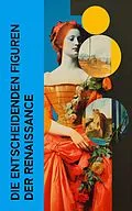 E-Book (epub) Die entscheidenden Figuren der Renaissance von Giorgio Vasari, Herman Grimm, Willy Pastor