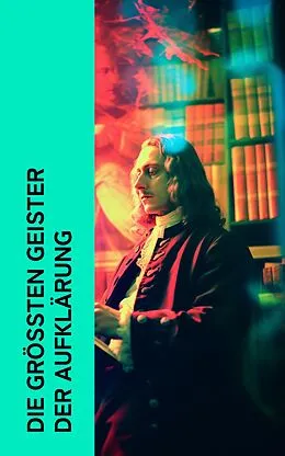 E-Book (epub) Die größten Geister der Aufklärung von Ludwig Kuhlenbeck, Egmont Colerus, Fritz Mauthner