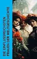 E-Book (epub) Die einflussreichsten Frauen der Weltgeschichte von Emil Ludwig, Fritz Mauthner, Ferdinand Gregorovius