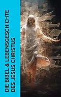E-Book (epub) Die Bibel &amp; Lebensgeschichte des Jesus Christus von Martin Dibelius